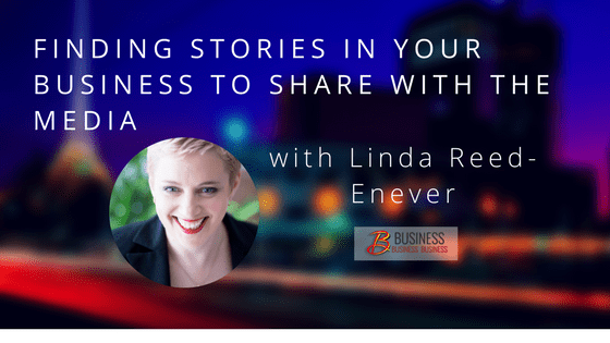 Replay: Finding Stories in Your Business to Share with the Media – February 6th