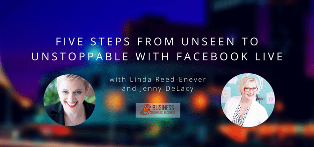 Replay: Five Steps From Unseen to Unstoppable With Facebook Live with Jenny De Lacy