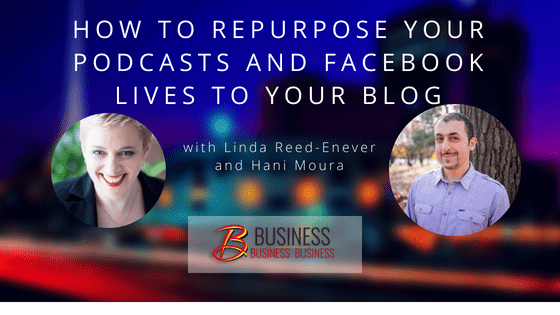 Replay: How To Repurpose Your Podcasts and Facebook Lives to Your Blog – Sept 11