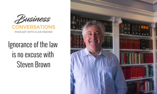 A Business Conversation with Steven Brown: Ignorance of the Law is NO excuse