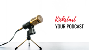 A microphone with the words kickstart your podcast.