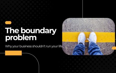 The Boundary Problem: Why Your Business Shouldn’t Run Your Life