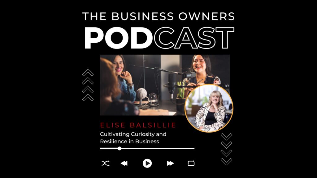 Cultivating Curiosity and Resilience in Business with Elise Balsillie